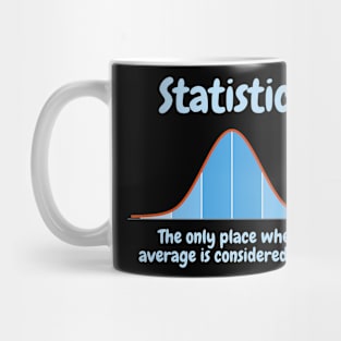 Statistics, the only place where average is considered good Mug